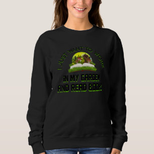 I Just Want To Work In My Gardener Reading Book Sweatshirt