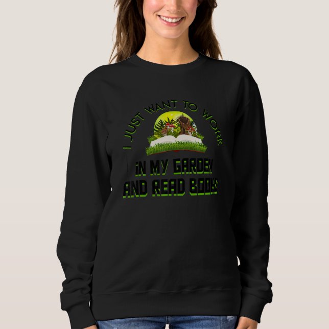 I Just Want To Work In My Gardener Reading Book Sweatshirt (Front)