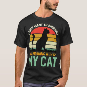 I Just want to Workout And Hang With My Cat T-Shirt
