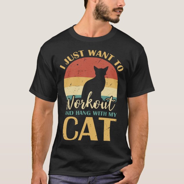 I Just want to workout and hang with my Cat T-Shirt (Front)