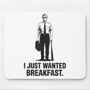 I Just Wanted Breakfast Baseball Bat Mouse Pad
