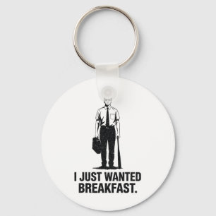 I Just Wanted Breakfast Bysebyll Byt Key Ring