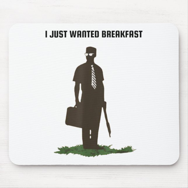 I Just Wanted Breakfast  Mouse Pad (Front)