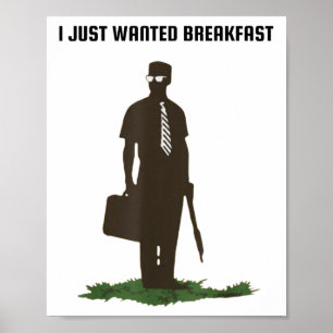 I Just Wanted Breakfast Poster
