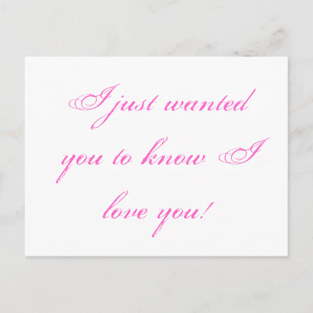 I just wanted you to know I love you! Postcard | Zazzle