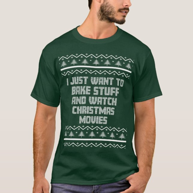 I Just Wanto Bake Stuff Funny Ugly Christmas Mum b T-Shirt (Front)