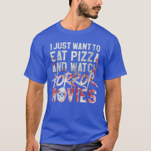 I Just Wanto Eat Pizza And Watch Horror Movies gif T-Shirt