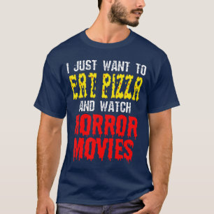 I Just Wanto Eat Pizza And Watch Horror Movies Hal T-Shirt