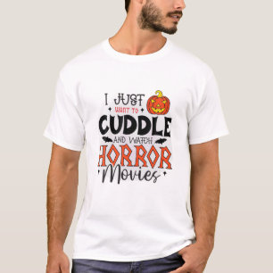 I Just Wants To Cuddle And Watch Horror Movies Hal T-Shirt