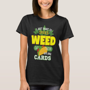 I Just Wants to Smoke Weedy Eat Tacos And Play Car T-Shirt