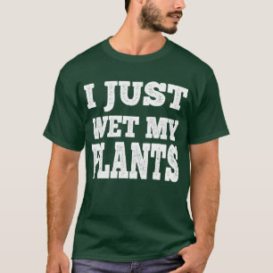I Just Wet My Plants Funny Gardening Pun  T-Shirt