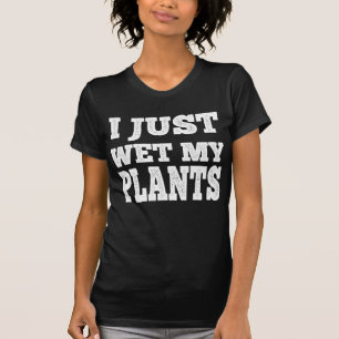 I Just Wet My Plants Funny Gardening Pun T-Shirt