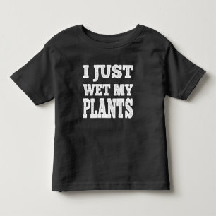 I Just Wet My Plants Funny Gardening Pun Toddler T-Shirt