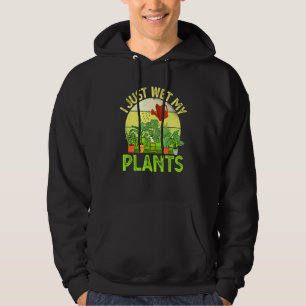 I Just Wet My Plants Gardening 7 Hoodie