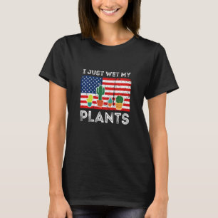 I Just Wet My Plants Gardening Succulent 4th Of Ju T-Shirt