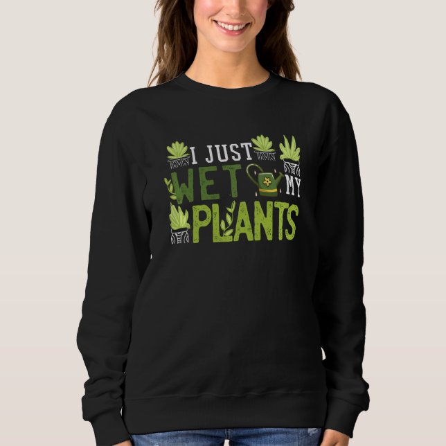 I Just Wet My Plants Shirt Funny Gardening Gift We (Front)