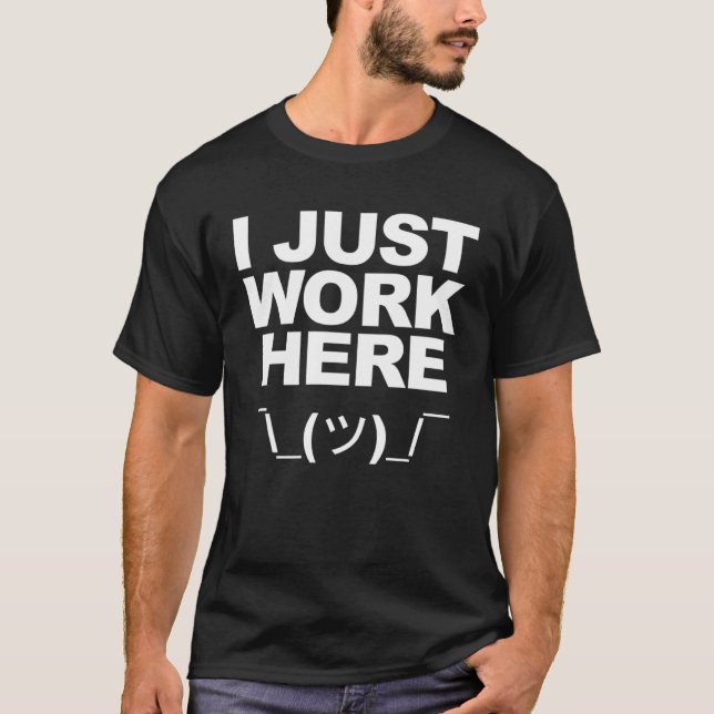 I JUST WORK HERE  1 T-Shirt (Front)