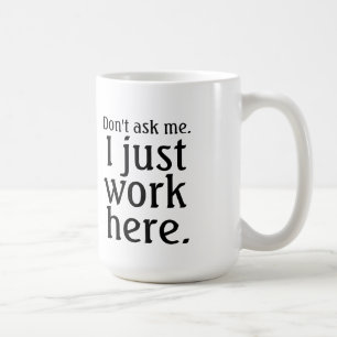I Just Work Here mug