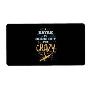 I Kayak To Burn Off The Crazy