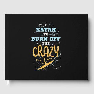 I Kayak To Burn Off The Crazy Guest Book