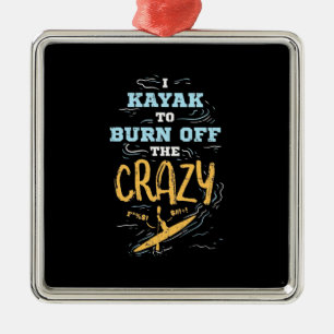 I Kayak To Burn Off The Crazy Metal Ornament