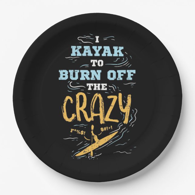 I Kayak To Burn Off The Crazy Paper Plate (Front)
