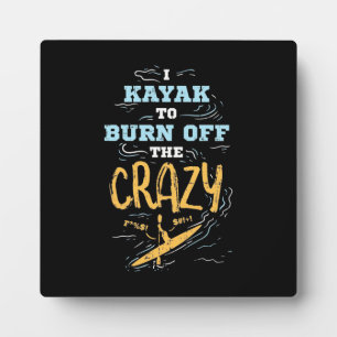 I Kayak To Burn Off The Crazy Plaque