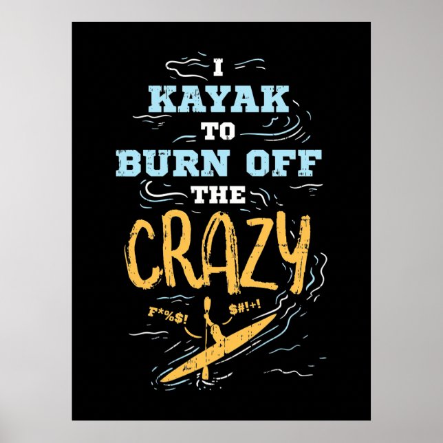 I Kayak To Burn Off The Crazy Poster (Front)