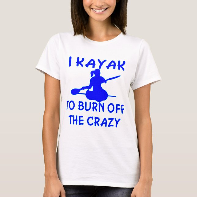 I Kayak To Burn Off The Crazy (x2) T-Shirt (Front)