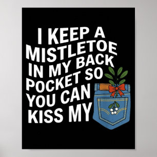 I Keep A Mistletoe In My Back Cket You Can Funny C Poster