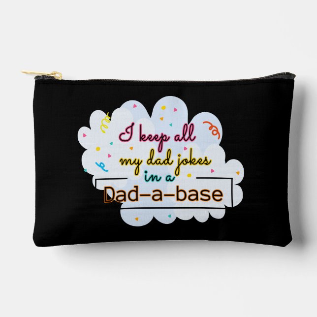 I Keep All My Dad Jokes In A Dad-A-Base Accessory Pouch (Front)