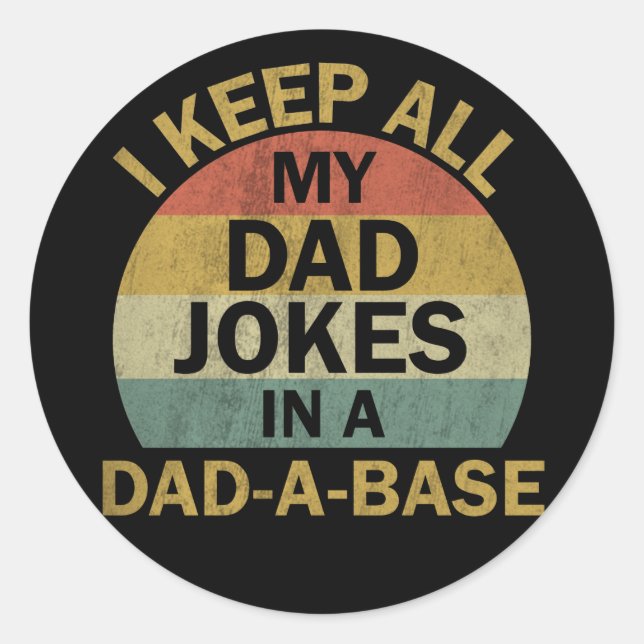 I Keep All My Dad Jokes In A Dad-a-base Classic Round Sticker (Front)