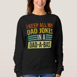 I Keep All My Dad Jokes In A Dad A Base Dad Jokes Sweatshirt