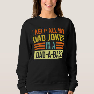 I Keep All My Dad Jokes In A Dad A Base Dad Jokes Sweatshirt