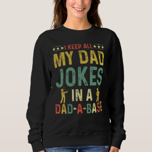 I Keep All My Dad Jokes In A Dad A Base Fathers D Sweatshirt