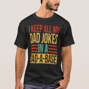 I Keep All My Dad Jokes In A Dad A Base Father's D T-Shirt