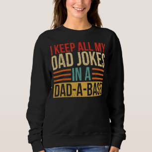 I Keep All My Dad Jokes In A Dad A Base Fathers Da Sweatshirt