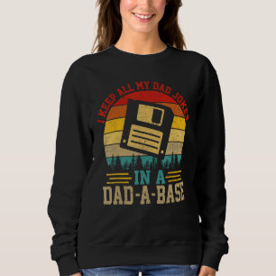 I Keep All My Dad Jokes In A Dad-A-Base Fathers Da Sweatshirt