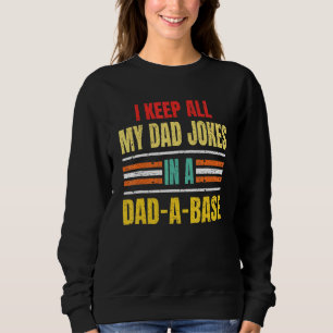 I Keep All My Dad Jokes In A Dad-A-Base Fathers Da Sweatshirt