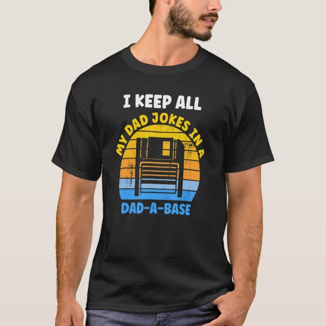 I Keep All My Dad Jokes In A Dad A Base Fathersday T-Shirt (Front)