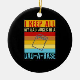 I Keep All My Dad Jokes In A Dad-A-Base Funny Dad Ceramic Ornament