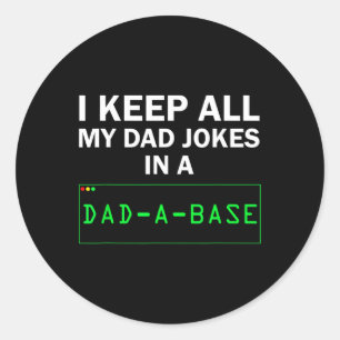 I Keep All My Dad Jokes In A Dad A Base Gag Dad Jo Classic Round Sticker