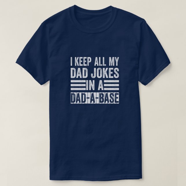 I Keep All My Dad Jokes In A DAD A Base Gift T-Shirt (Design Front)
