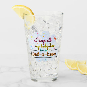 I Keep All My Dad Jokes In A Dad-A-Base Glass