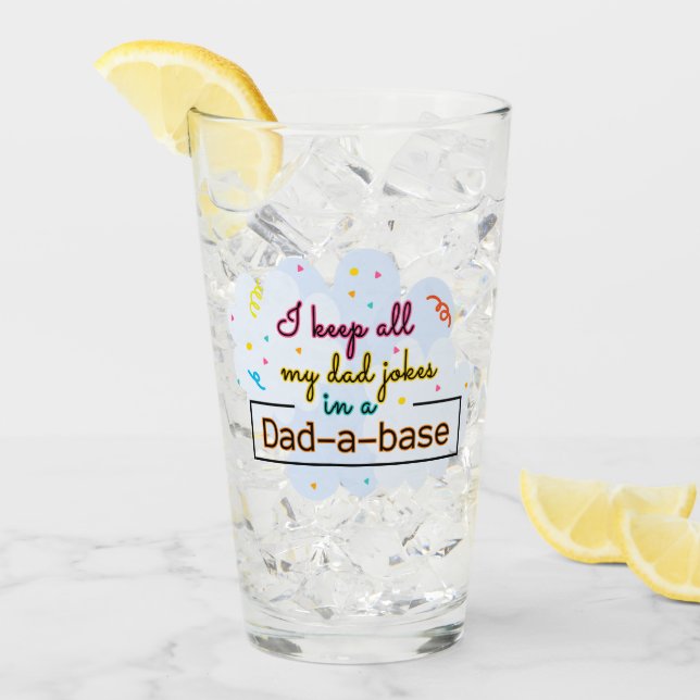 I Keep All My Dad Jokes In A Dad-A-Base Glass (Front Ice)