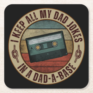 I keep all my dad jokes in a dad a base square paper coaster