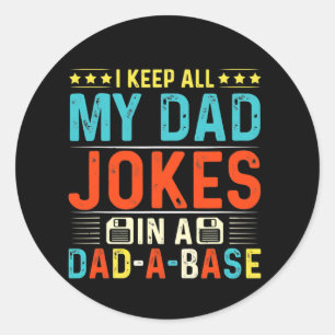 I Keep All My Dad Jokes In A Dad A Base Vintage Classic Round Sticker