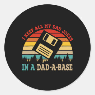 I Keep All My Dad Jokes In A Dad-a-se Fathers Day Classic Round Sticker