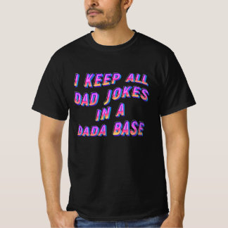 I Keep All My Dad Jokes In A Dada base T-Shirt