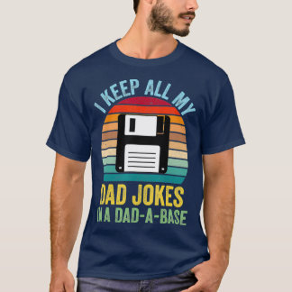 I Keep All My Dad Jokes In A DadABase T-Shirt